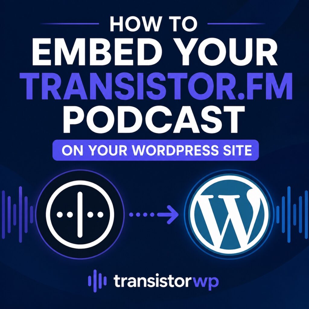 Illustration showing how to embed a Transistor.fm podcast into a WordPress website